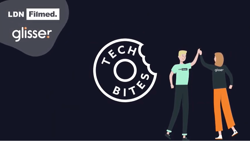 TechBites – London Filmed & Glisser